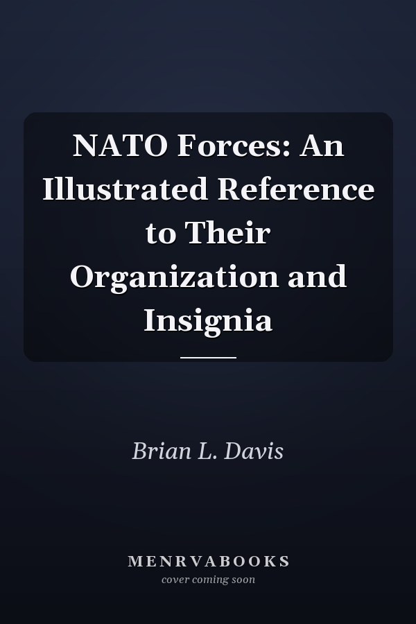 NATO Forces: An Illustrated Reference to Their Organization and Insignia