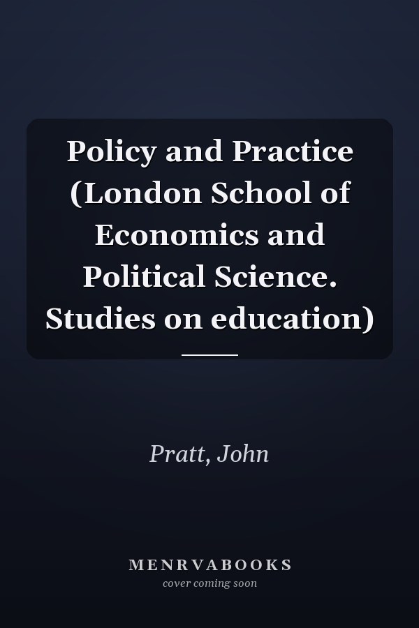 Policy and Practice (London School of Economics and Political Science. Studies on education)