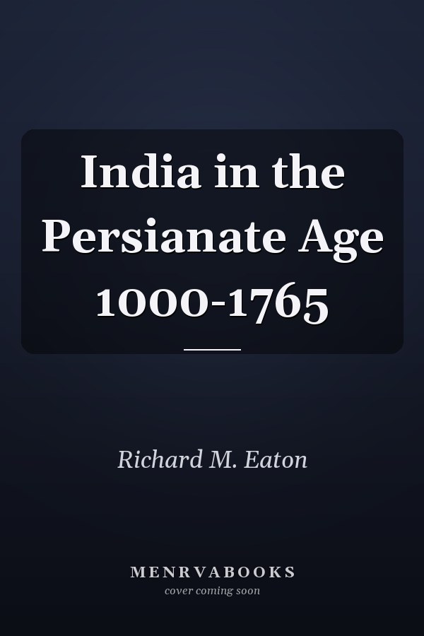 India in the Persianate Age 1000-1765
