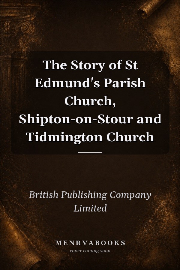 The Story of St Edmund's Parish Church, Shipton-on-Stour and Tidmington Church