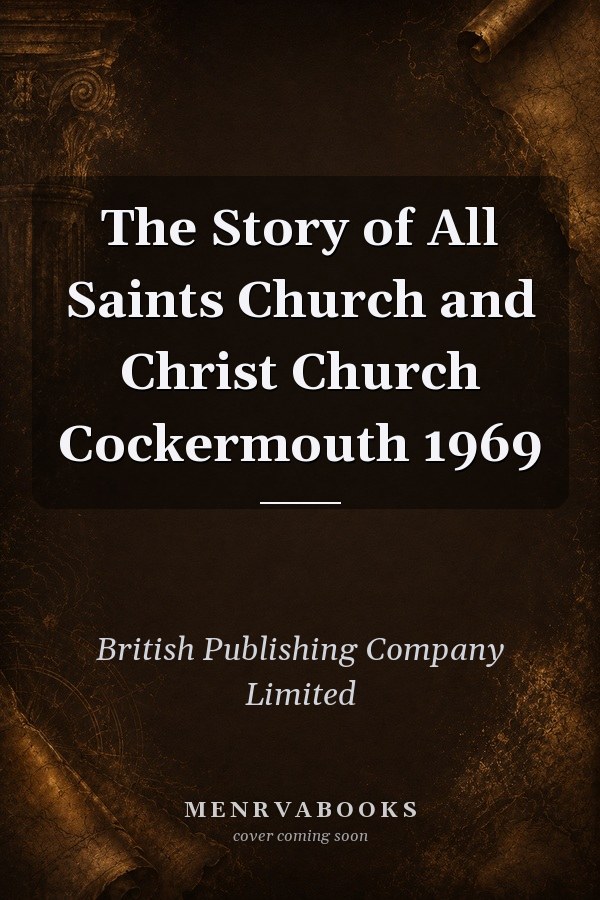 The Story of All Saints Church and Christ Church Cockermouth 1969