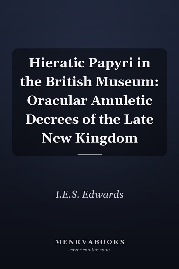 Hieratic Papyri in the British Museum: Oracular Amuletic Decrees of the Late New Kingdom