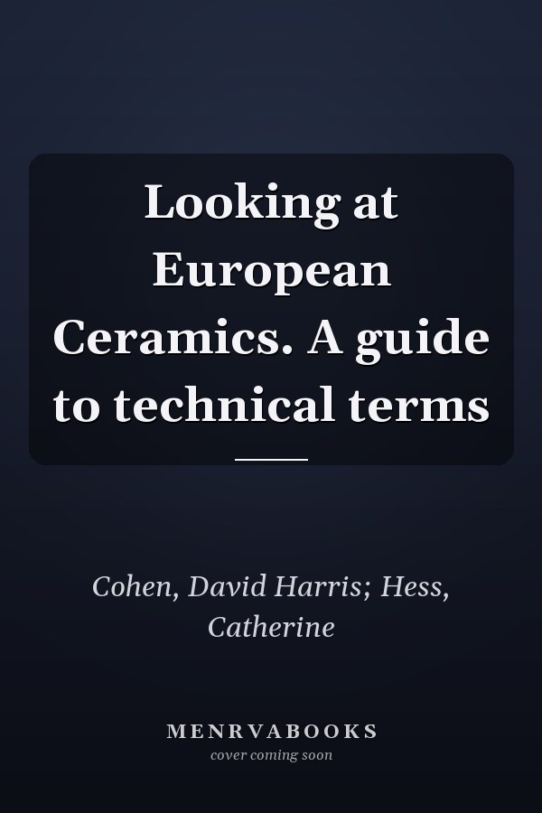 Looking at European Ceramics. A guide to technical terms