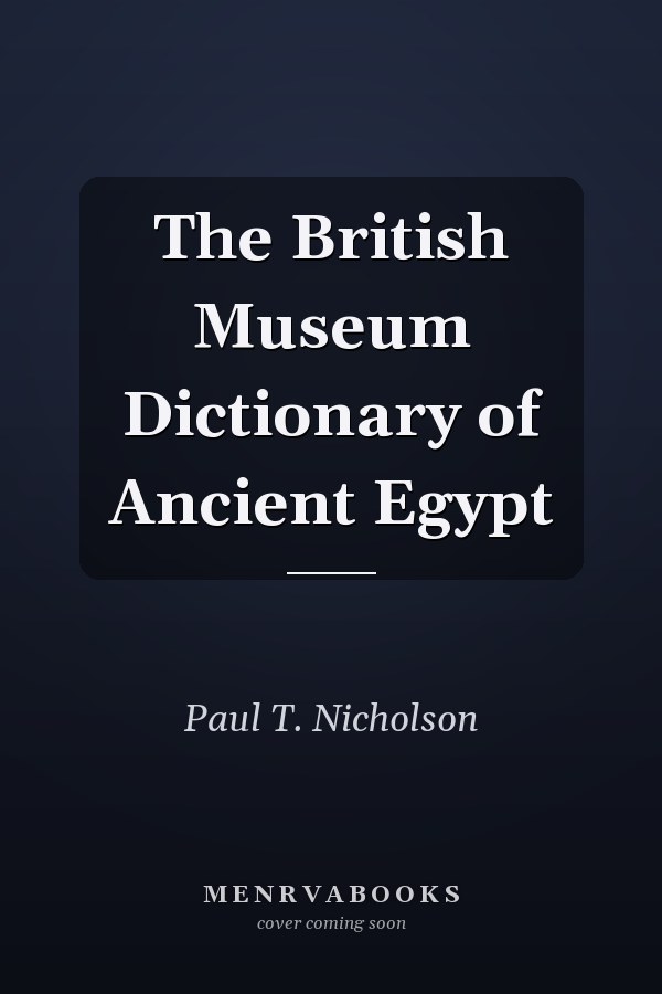 The British Museum Dictionary of Ancient Egypt