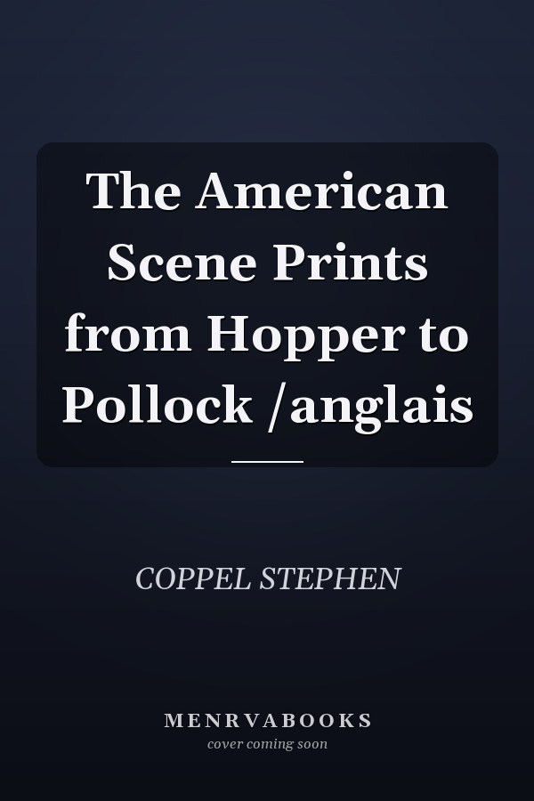 The American Scene Prints from Hopper to Pollock /anglais