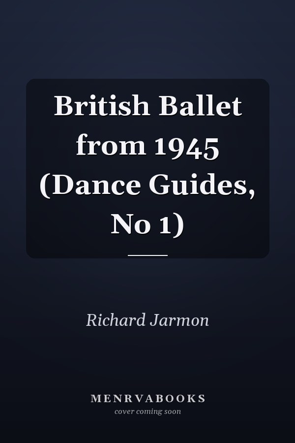 British Ballet from 1945 (Dance Guides, No 1)