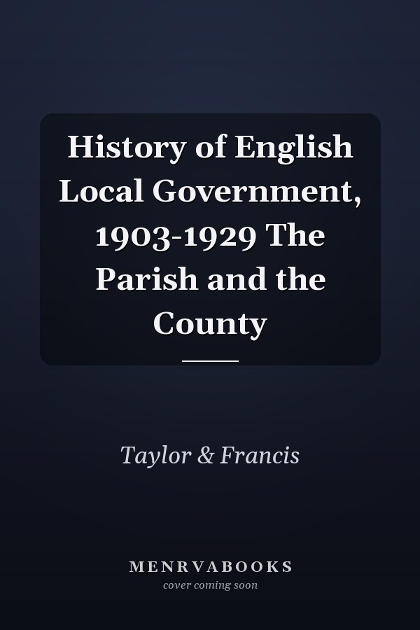 History of English Local Government, 1903-1929 The Parish and the County