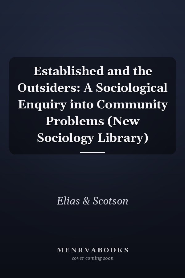 Established and the Outsiders: A Sociological Enquiry into Community Problems (New Sociology Library)