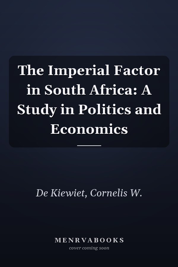 The Imperial Factor in South Africa: A Study in Politics and Economics
