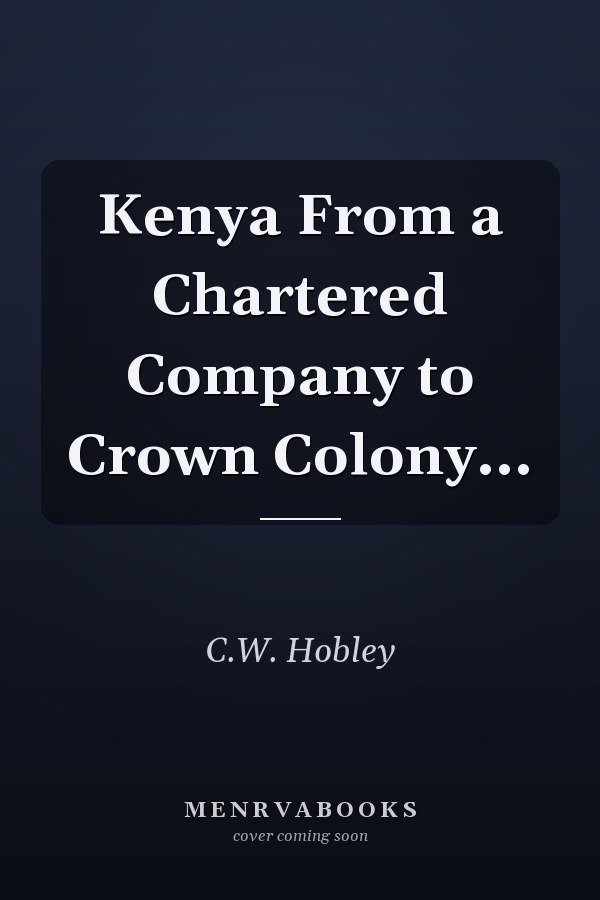 Kenya From a Chartered Company to Crown Colony...