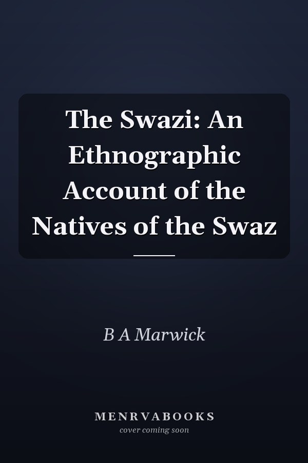 The Swazi: An Ethnographic Account of the Natives of the Swaz