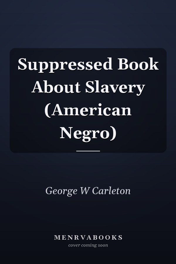 Suppressed Book About Slavery (American Negro)