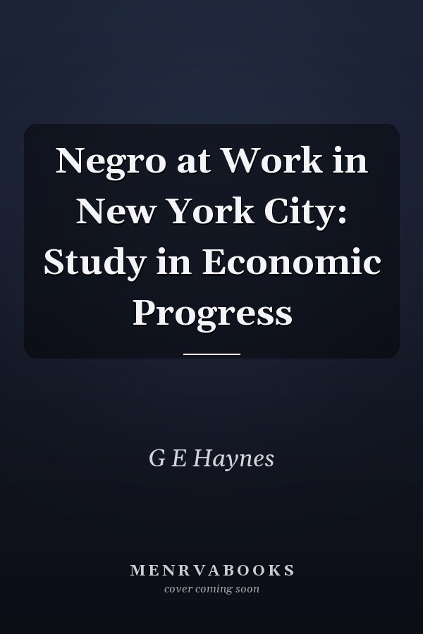 Negro at Work in New York City: Study in Economic Progress