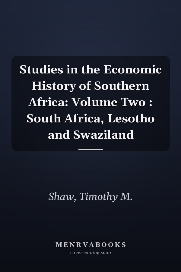 Studies in the Economic History of Southern Africa: Volume Two : South Africa, Lesotho and Swaziland