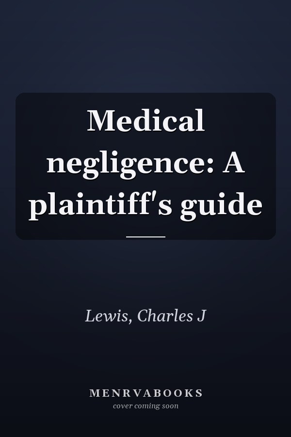Medical negligence: A plaintiff's guide