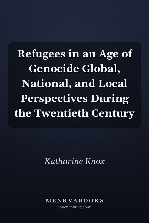 Refugees in an Age of Genocide Global, National, and Local Perspectives During the Twentieth Century