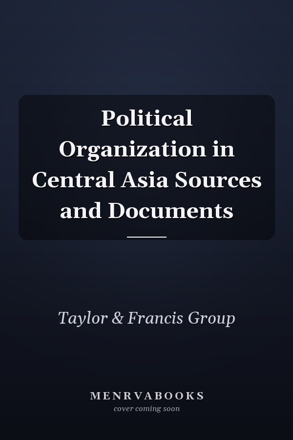 Political Organization in Central Asia Sources and Documents
