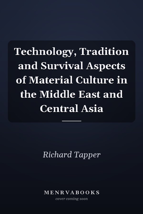 Technology, Tradition and Survival Aspects of Material Culture in the Middle East and Central Asia