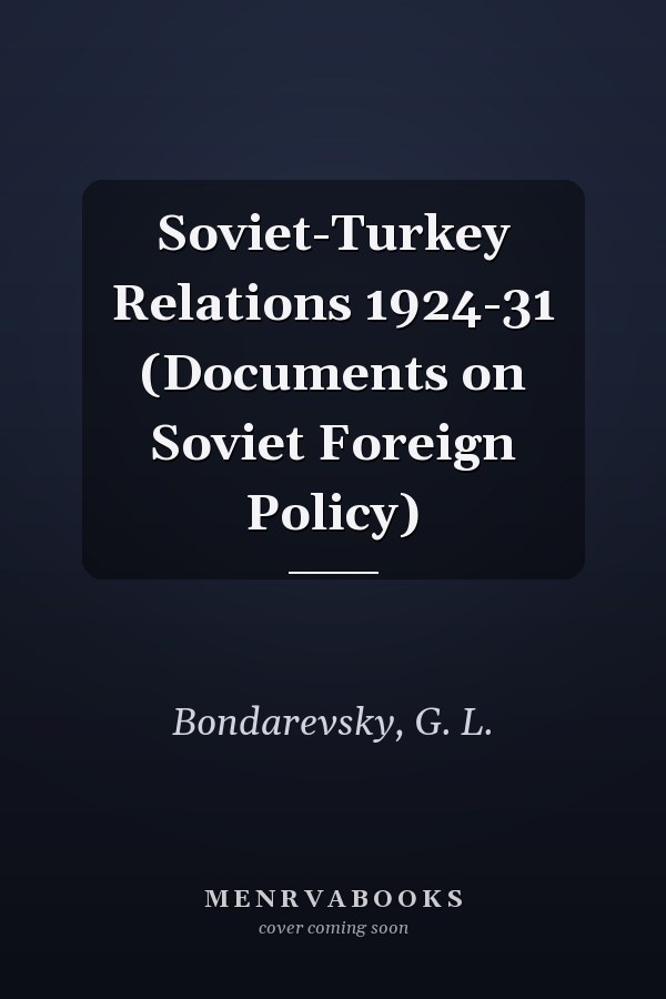 Soviet-Turkey Relations 1924-31 (Documents on Soviet Foreign Policy)