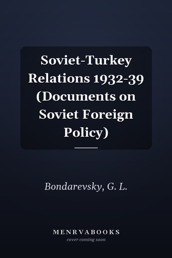 Soviet-Turkey Relations 1932-39 (Documents on Soviet Foreign Policy)