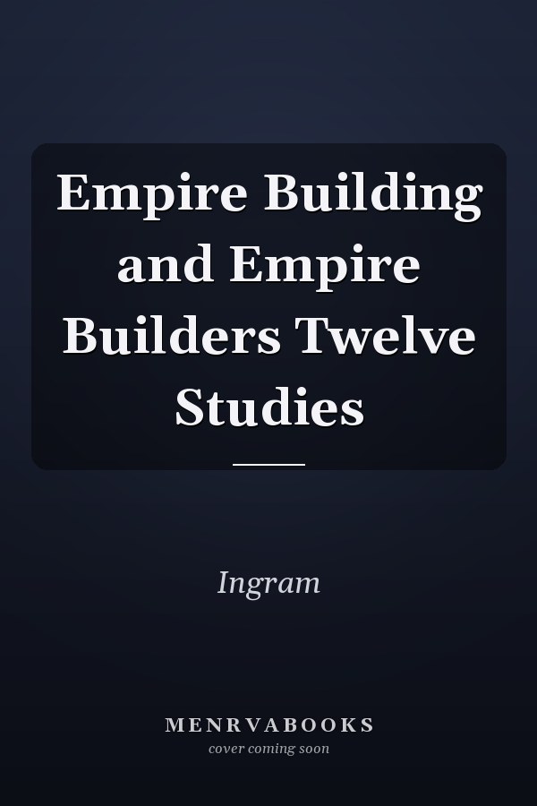Empire Building and Empire Builders Twelve Studies