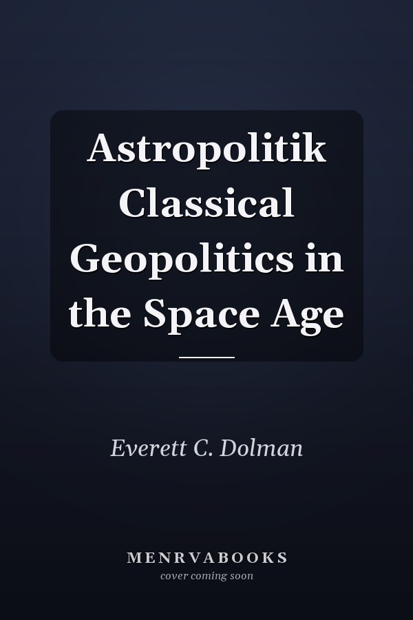 Astropolitik Classical Geopolitics in the Space Age