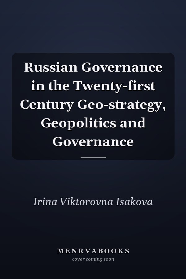 Russian Governance in the Twenty-first Century Geo-strategy, Geopolitics and Governance