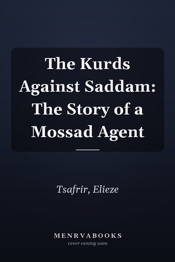 The Kurds Against Saddam: The Story of a Mossad Agent