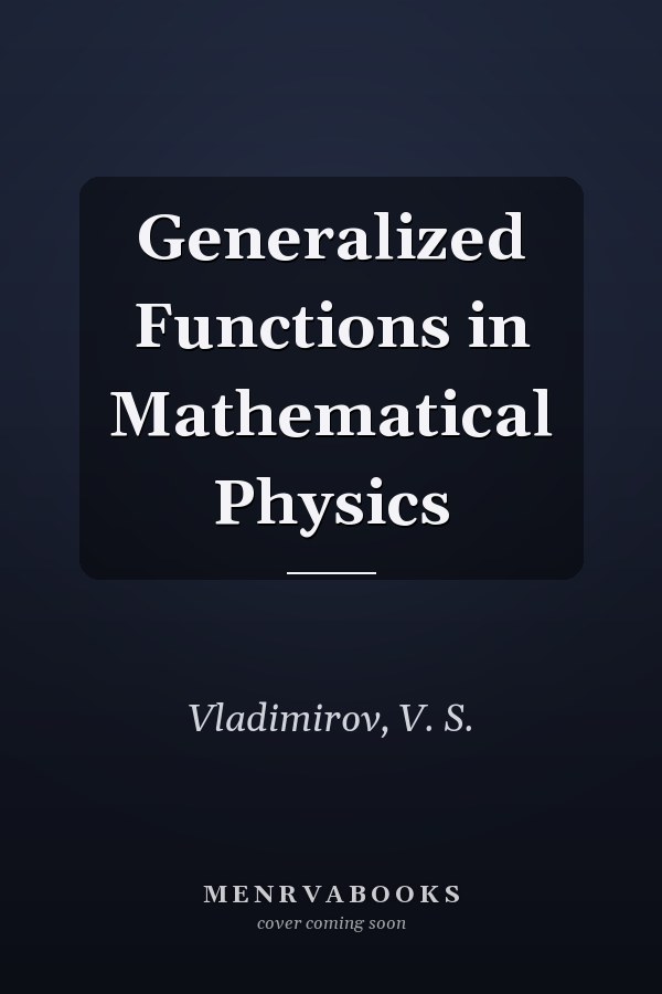 Generalized Functions in Mathematical Physics