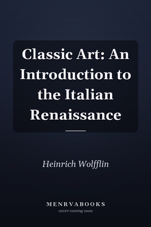 Classic Art: An Introduction to the Italian Renaissance