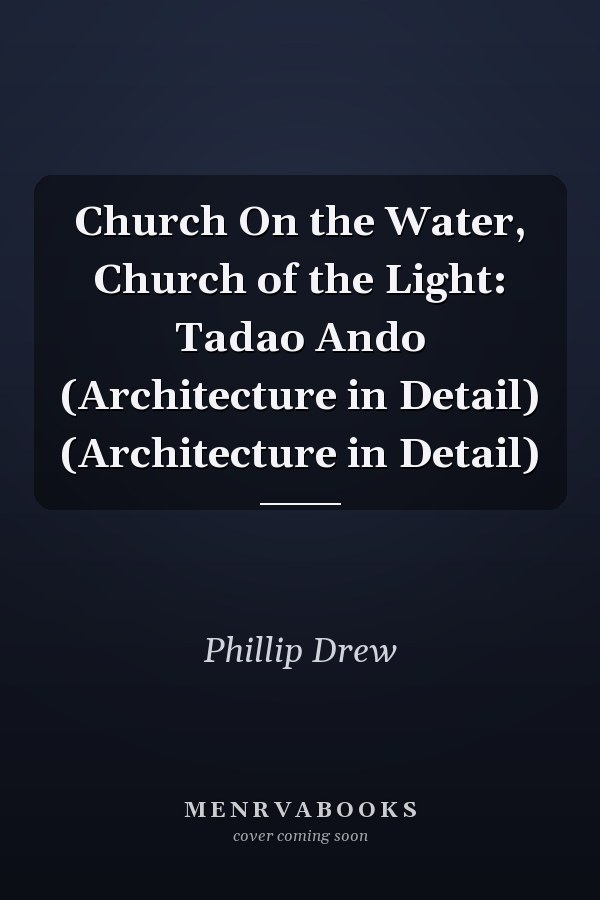 Church On the Water, Church of the Light: Tadao Ando (Architecture in Detail) (Architecture in Detail)