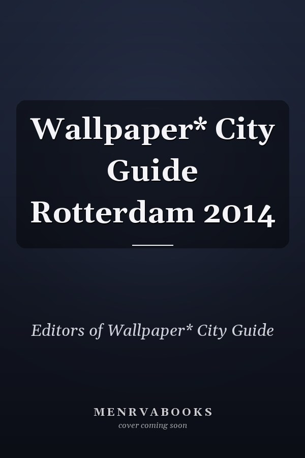 Wallpaper* City Guide Rotterdam 2014