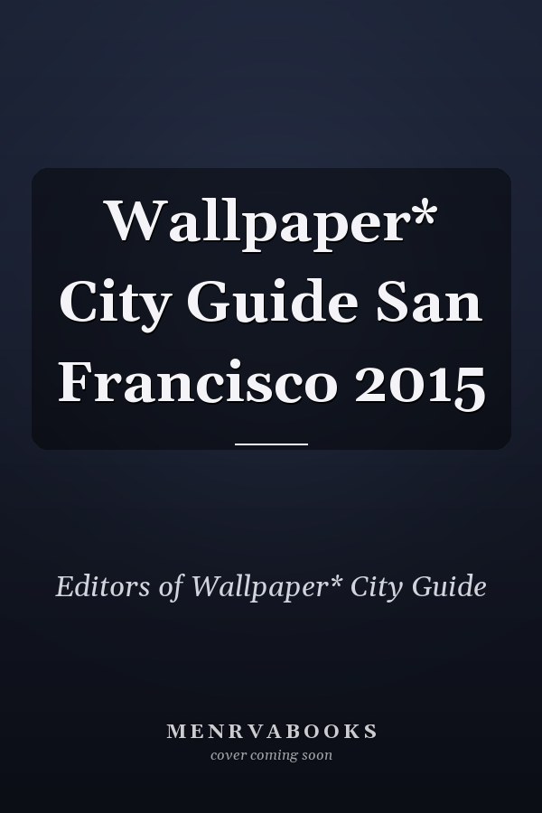 Wallpaper* City Guide San Francisco 2015