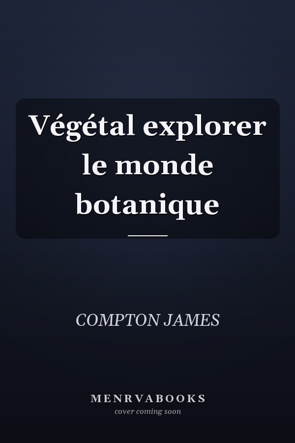 Végétal explorer le monde botanique
