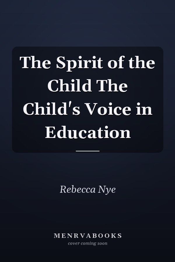 The Spirit of the Child The Child's Voice in Education