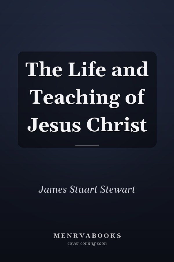 The Life and Teaching of Jesus Christ