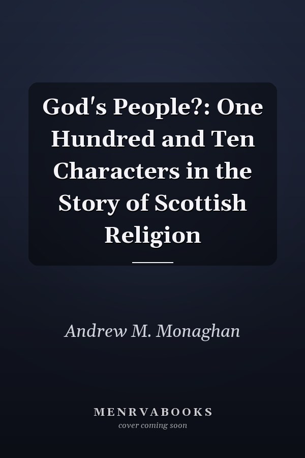 God's People?: One Hundred and Ten Characters in the Story of Scottish Religion