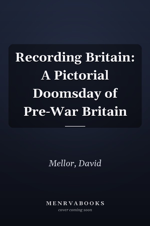 Recording Britain: A Pictorial Doomsday of Pre-War Britain