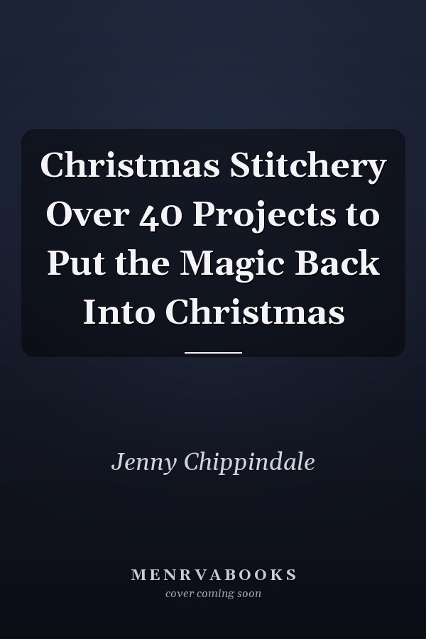 Christmas Stitchery Over 40 Projects to Put the Magic Back Into Christmas