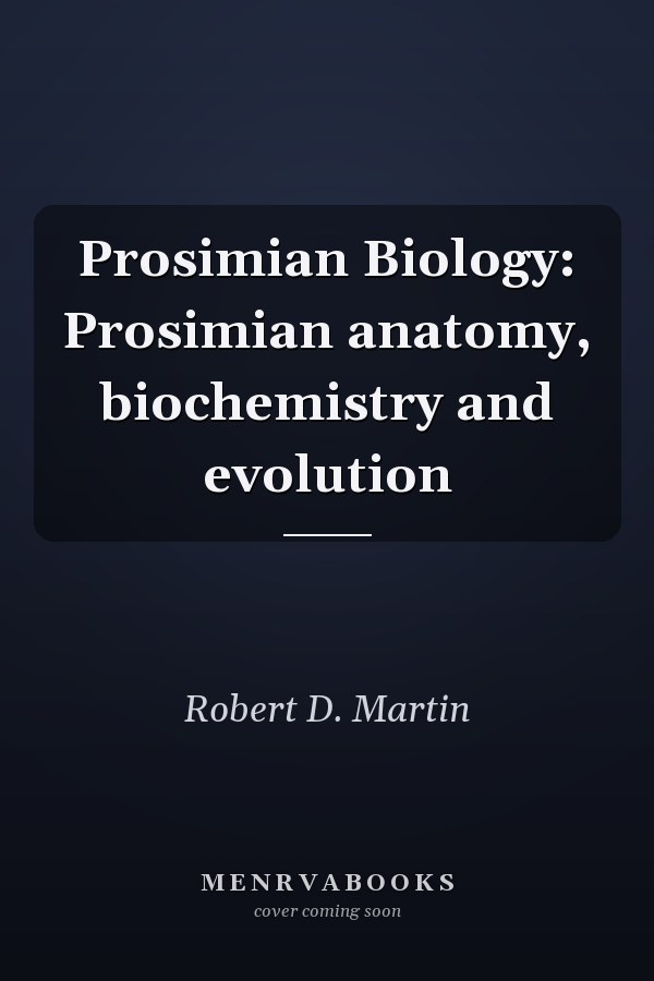 Prosimian Biology: Prosimian anatomy, biochemistry and evolution