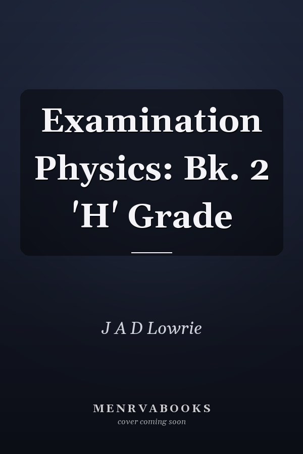 Examination Physics: Bk. 2 'H' Grade