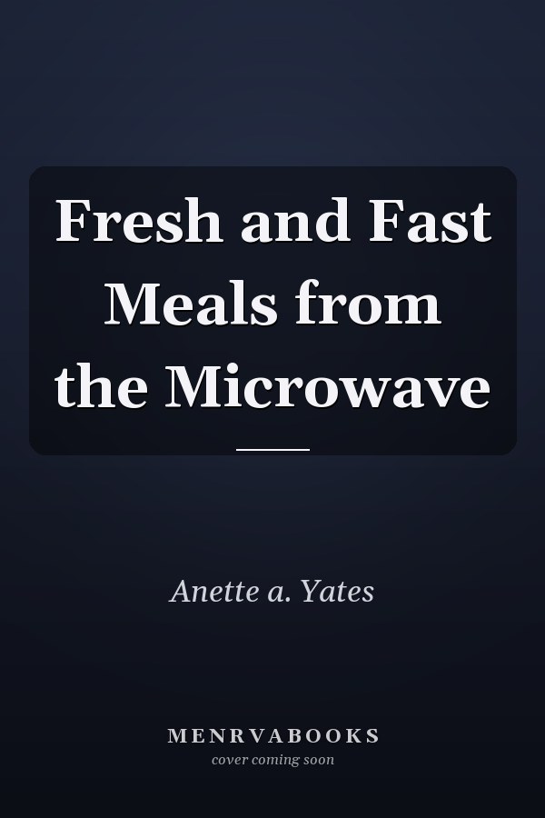 Fresh and Fast Meals from the Microwave