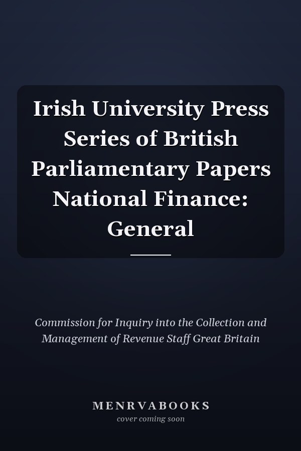 Irish University Press Series of British Parliamentary Papers National Finance: General