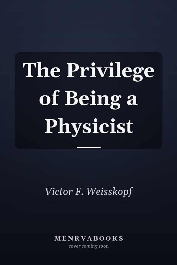 The Privilege of Being a Physicist