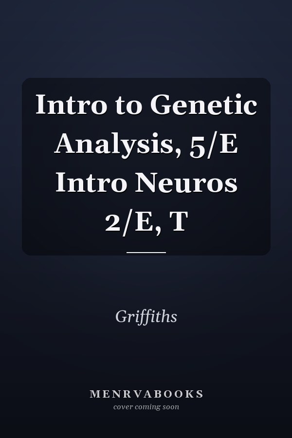 Intro to Genetic Analysis, 5/E Intro Neuros 2/E, T