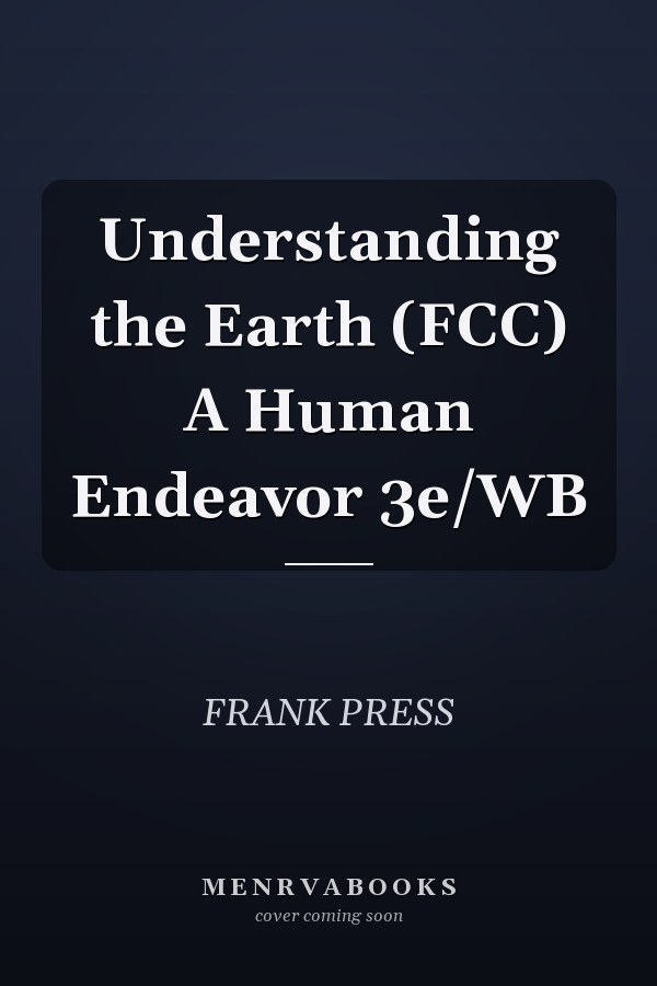 Understanding the Earth (FCC) A Human Endeavor 3e/WB