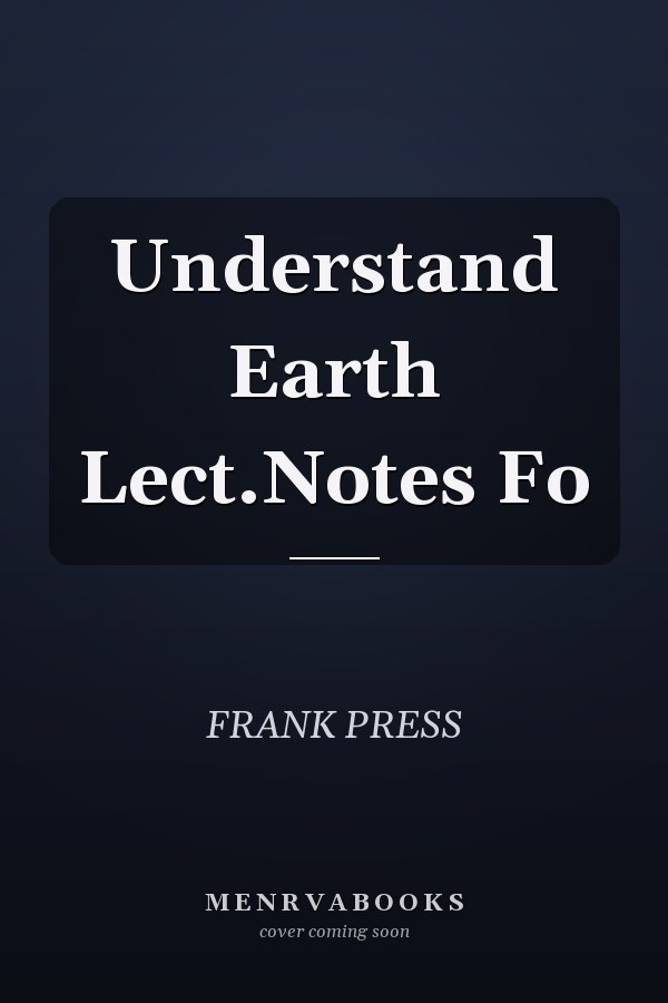 Understand Earth Lect.Notes Fo