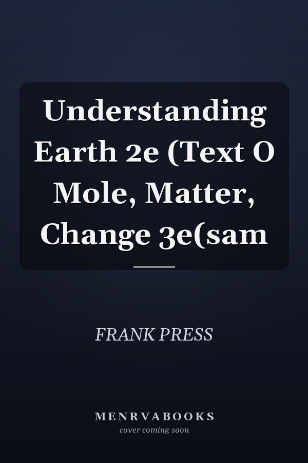 Understanding Earth 2e (Text O Mole, Matter, Change 3e(sam