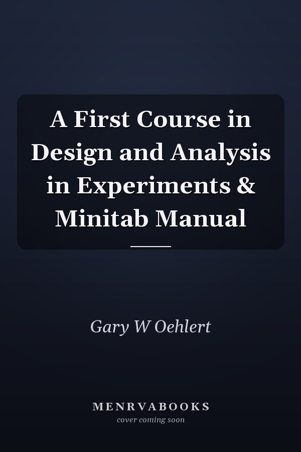 A First Course in Design and Analysis in Experiments & Minitab Manual