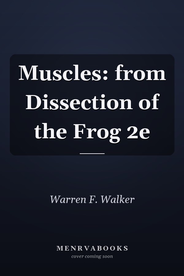 Muscles: from Dissection of the Frog 2e